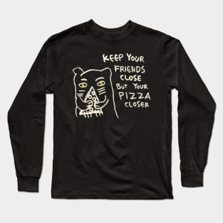 Keep Your Friends Close But Your Pizza Closer Long Sleeve T-Shirt